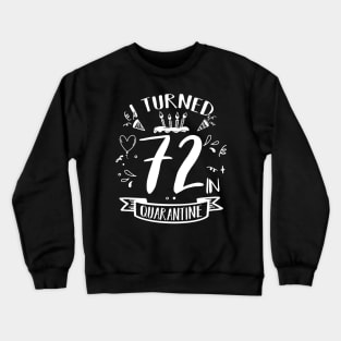 I Turned 72 In Quarantine Crewneck Sweatshirt